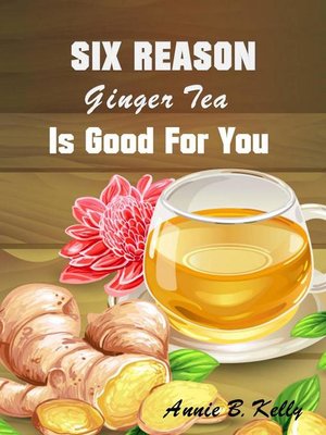 cover image of Six Reasons Ginger Tea is Good for You